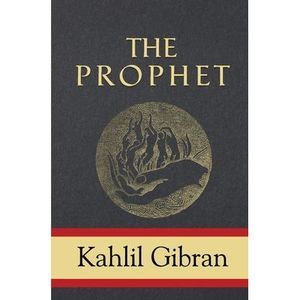 The Prophet -- Kahlil Gibran